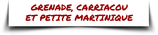 GRENADE, CARRIACOU ET PETITE MARTINIQUE